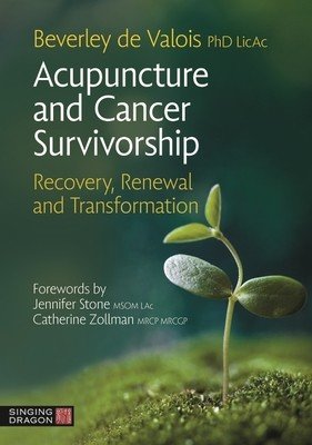 Acupuncture and Cancer Survivorship: Recovery, Renewal, and Transformation (de Valois Beverley)(Paperback)