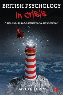 British Psychology in Crisis: A Case Study in Organisational Dysfunction (Pilgrim David)(Paperback)