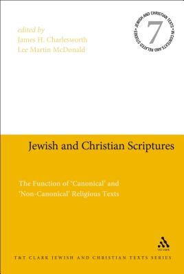 Jewish and Christian Scriptures: The Function of 'Canonical' and 'Non-Canonical' Religious Texts (Charlesworth James H.)(Paperback)