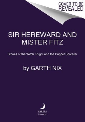 Sir Hereward and Mister Fitz: Stories of the Witch Knight and the Puppet Sorcerer (Nix Garth)(Pevná vazba)