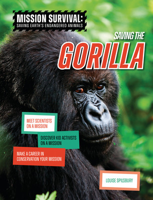 Saving the Gorilla: Meet Scientists on a Mission, Discover Kid Activists on a Mission, Make a Career in Conservation Your Mission (Spilsbury Louise A.)(Library Binding)