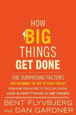 How Big Things Get Done: The Surprising Factors That Determine the Fate of Every Project, from Home Renovations to Space Exploration and Everyt (Flyvbjerg Bent)(Pevná vazba)