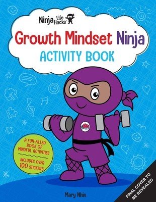 Ninja Life Hacks: Growth Mindset Ninja Activity Book: (Mindful Activity Books for Kids, Emotions and Feelings Activity Books, Social Skills Activities (Nhin Mary)(Paperback)