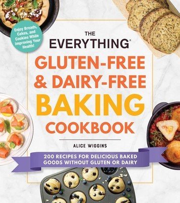 The Everything Gluten-Free & Dairy-Free Baking Cookbook: 200 Recipes for Delicious Baked Goods Without Gluten or Dairy (Wiggins Alice)(Paperback)