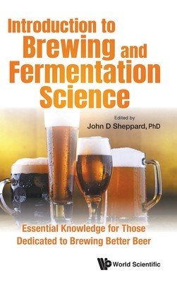 Introduction to Brewing and Fermentation Science: Essential Knowledge for Those Dedicated to Brewing Better Beer (Sheppard John)(Pevná vazba)