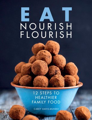 Eat Nourish Flourish - 12 Steps to Healthier Family Food (Davis-Munro Carey)(Paperback / softback)