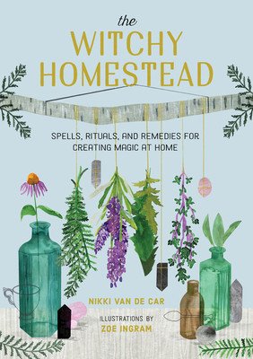 The Witchy Homestead: Spells, Rituals, and Remedies for Creating Magic at Home (Van De Car Nikki)(Pevná vazba)