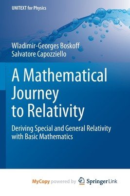 A Mathematical Journey to Relativity: Deriving Special and General Relativity with Basic Mathematics (Boskoff Wladimir-Georges)(Paperback)