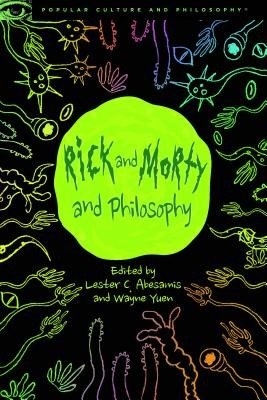 Rick and Morty and Philosophy: In the Beginning Was the Squanch (Abesamis Lester C.)(Paperback)