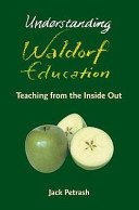 Understanding Waldorf Education - Teaching from the Inside Out (Petrash Jack)(Paperback / softback)