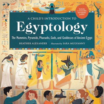 A Child's Introduction to Egyptology: The Mummies, Pyramids, Pharaohs, Gods, and Goddesses of Ancient Egypt (Alexander Heather)(Pevná vazba)