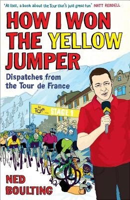 How I Won the Yellow Jumper: Dispatches from the Tour de France (Boulting Ned)(Paperback)