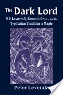 The Dark Lord: H.P. Lovecraft, Kenneth Grant, and the Typhonian Tradition in Magic (Levenda Peter)(Pevná vazba)