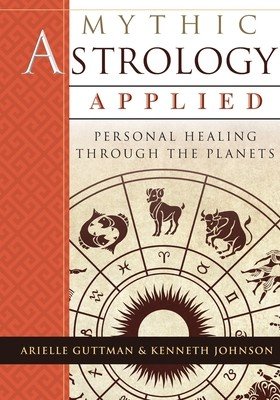 Mythic Astrology Applied: Personal Healing Through the Planets (Guttman Ariel)(Paperback)