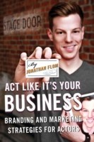 Act Like It's Your Business: Branding and Marketing Strategies for Actors (Flom Jonathan)(Paperback)