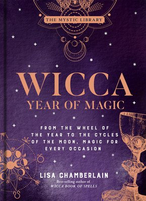 Wicca Year of Magic, 8: From the Wheel of the Year to the Cycles of the Moon, Magic for Every Occasion (Chamberlain Lisa)(Pevná vazba)