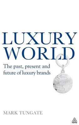 Luxury World: The Past, Present and Future of Luxury Brands (Tungate Mark)(Pevná vazba)