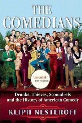 The Comedians: Drunks, Thieves, Scoundrels and the History of American Comedy (Nesteroff Kliph)(Paperback)