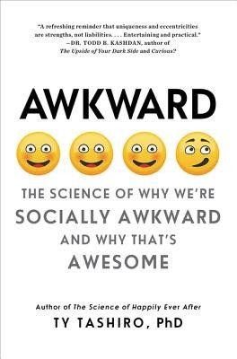 Awkward: The Science of Why We're Socially Awkward and Why That's Awesome (Tashiro Ty)(Paperback)