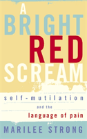 Bright Red Scream - Self-mutilation and the language of pain (Strong Marilee)(Paperback / softback)