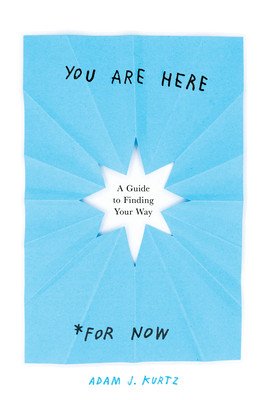 You Are Here (for Now): A Guide to Finding Your Way (Kurtz Adam J.)(Paperback)