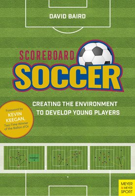 Scoreboard Soccer: Creating the Environment to Promote Youth Player Development (Baird David)(Paperback)