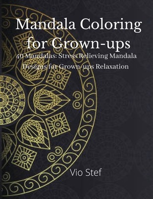 Mandala coloring for Grown-ups: An Grown-ups Coloring Book Featuring Beautiful Mandalas Designed to Soothe the Soul, Stress Relieving Mandala Designs (Monica Dobre)(Paperback)