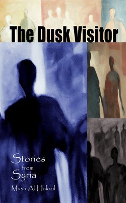 The Dusk Visitor: Stories from Syria (Al-Halool Musa)(Paperback)