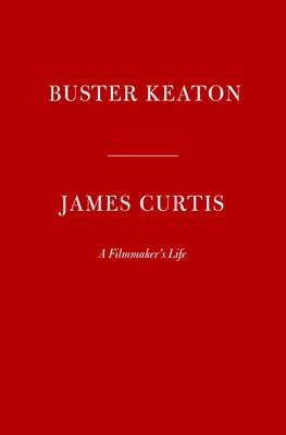 Buster Keaton: A Filmmaker's Life (Curtis James)(Pevná vazba)