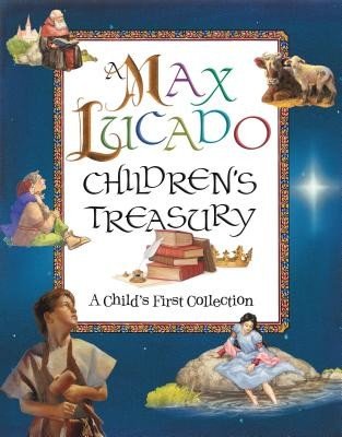 A Max Lucado Children's Treasury: A Child's First Collection (Lucado Max)(Pevná vazba)