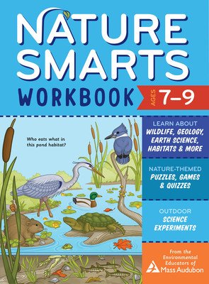 Nature Smarts Workbook, Ages 7-9: Learn about Wildlife, Geology, Earth Science, Habitats & More with Nature-Themed Puzzles, Games, Quizzes & Outdoor S (The Environmental Educators of Mass Audu)(Paperback)