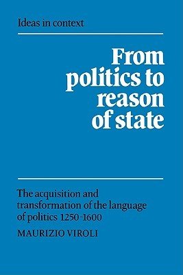 From Politics to Reason of State: The Acquisition and Transformation of the Language of Politics 1250-1600 (Viroli Maurizio)(Paperback)