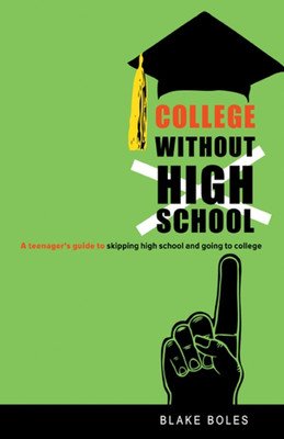 College Without High School: A Teenager's Guide to Skipping High School and Going to College (Boles Blake)(Paperback)