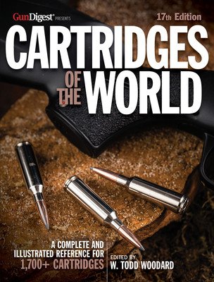 Cartridges of the World, 17th Edition: The Essential Guide to Cartridges for Shooters and Reloaders (Woodard W. Todd)(Paperback)