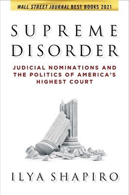 Supreme Disorder: Judicial Nominations and the Politics of America's Highest Court (Shapiro Ilya)(Paperback)