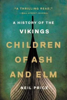 Children of Ash and Elm: A History of the Vikings (Price Neil)(Paperback)