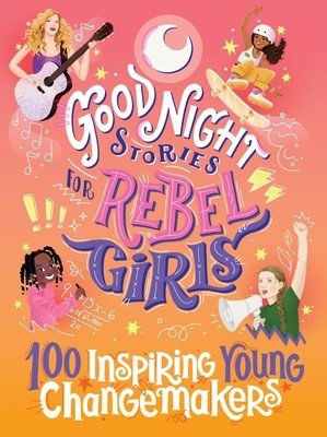 Good Night Stories for Rebel Girls: 100 Inspiring Young Changemakers (Harriton Jess)(Pevná vazba)