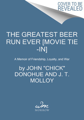 The Greatest Beer Run Ever [Movie Tie-In]: A Memoir of Friendship, Loyalty, and War (Donohue John Chick)(Paperback)