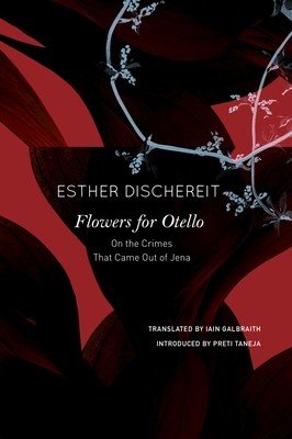 Flowers for Otello: On the Crimes That Came Out of Jena (Dischereit Esther)(Pevná vazba)
