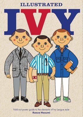 Illustrated Ivy: Fold-Out Poster Guide to the Elements of Ivy League Style (Hozumi Kazuo)(Other)