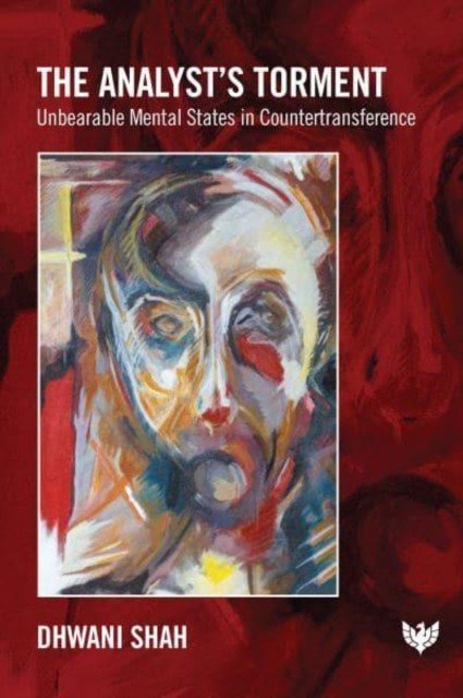 The Analyst's Torment: Unbearable Mental States in Countertransference (Shah Dhwani)(Paperback)
