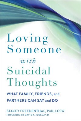 Loving Someone with Suicidal Thoughts: What Family, Friends, and Partners Can Say and Do (Freedenthal Stacey)(Paperback)