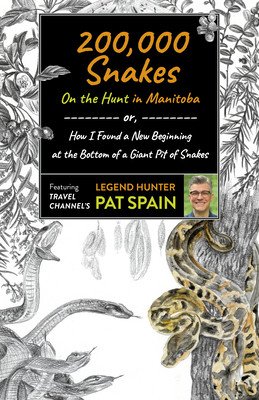 200,000 Snakes: On the Hunt in Manitoba: Or, How I Found a New Beginning at the Bottom of a Giant Pit of Snakes (Spain Pat)(Paperback)