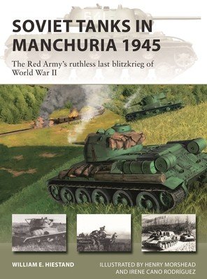 Soviet Tanks in Manchuria 1945: The Red Army's Ruthless Last Blitzkrieg of World War II (Hiestand William E.)(Paperback)