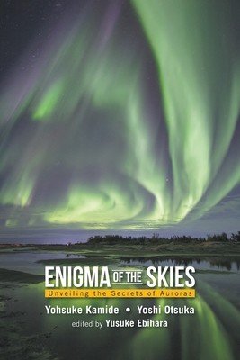 Enigma of the Skies: Unveiling the Secrets of Auroras (Kamide Yohsuke)(Paperback)