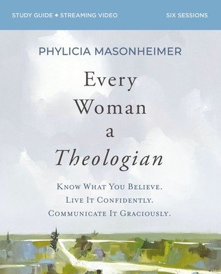 Every Woman a Theologian Workbook: Know What You Believe. Live It Confidently. Communicate It Graciously. (Masonheimer Phylicia)(Paperback)