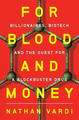 For Blood and Money: Billionaires, Biotech, and the Quest for a Blockbuster Drug (Vardi Nathan)(Pevná vazba)