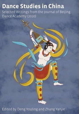 Dance Studies in China: Selected Writings from the Journal of Beijing Dance Academy (Yanjie Zhang)(Pevná vazba)