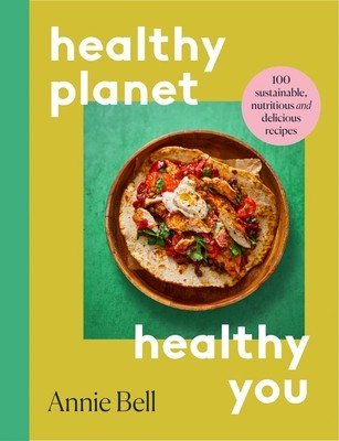 Healthier Planet, Healthier You - 100 Sustainable, Nutritious and Delicious Recipes (Bell Annie)(Paperback / softback)