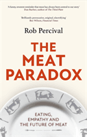 Meat Paradox - 'Brilliantly provocative, original, electrifying' Bee Wilson, Financial Times (Percival Rob)(Paperback / softback)